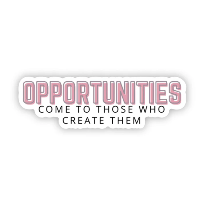 Opportunities Come to Those Who Create Them Sticker