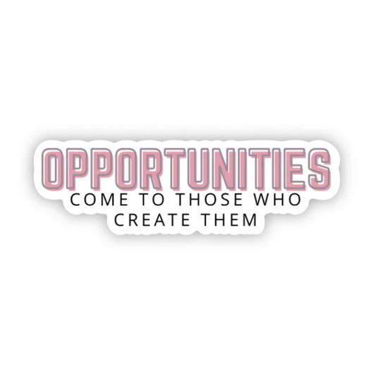 Opportunities Come to Those Who Create Them Sticker