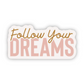 Follow Your Dreams Sticker