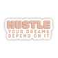 Hustle - Your Dreams Depend on it Sticker